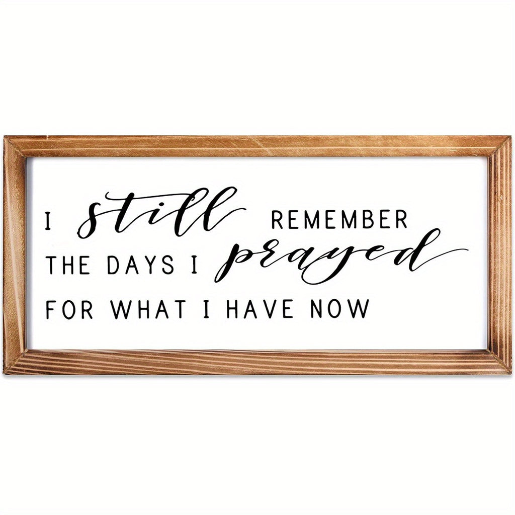 1pc Rustic Farmhouse Wooden Wall Art - "I Still Remember The Days I Prayed for What I Have Now" - Inspirational Quote Framed Plaque, Perfect for Living Room, Bedroom Decor & Family Gatherings, Unique Housewarming Gift, Inspirational Decor|Decorative Wall