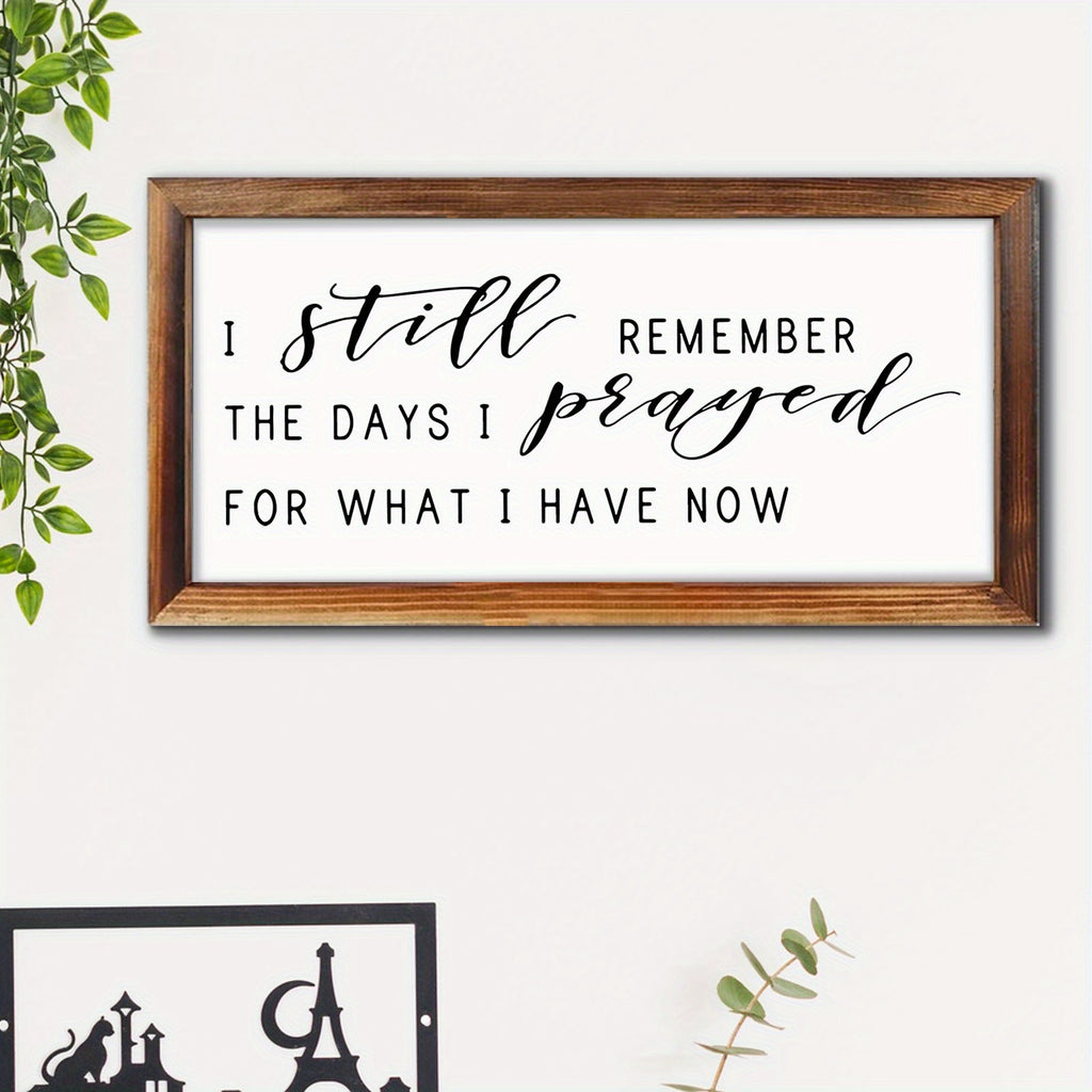 1pc Rustic Farmhouse Wooden Wall Art - "I Still Remember The Days I Prayed for What I Have Now" - Inspirational Quote Framed Plaque, Perfect for Living Room, Bedroom Decor & Family Gatherings, Unique Housewarming Gift, Inspirational Decor|Decorative Wall